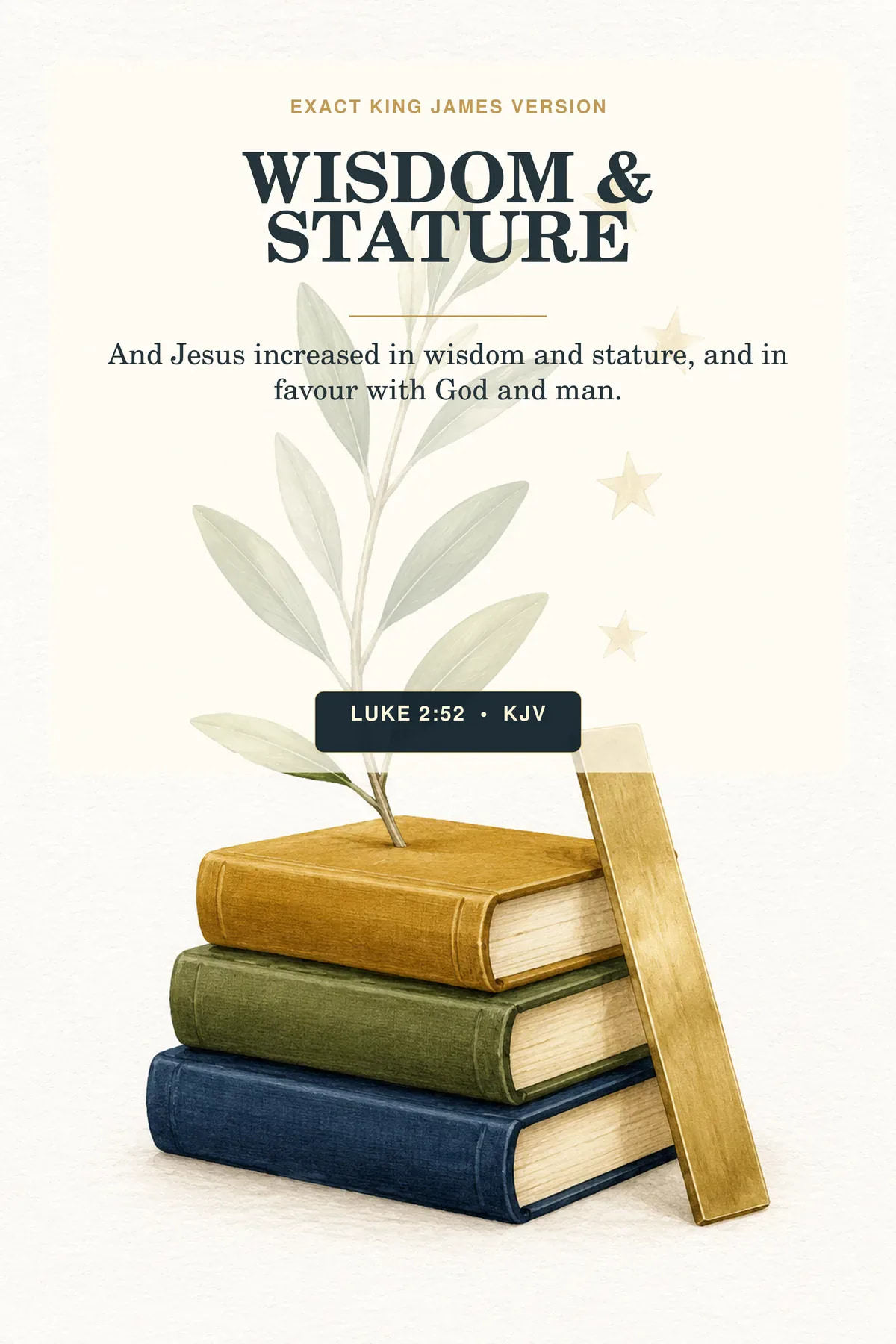 Luke 2:52 KJV — Wisdom and Stature Wall Art, Luke 2:52 KJV Christian Kids Printable Luke 2:52 KJV wisdom and stature wall art with a stack of three clothbound books beside a young olive shoot, a slim brass ruler, and four small gold stars arranged upward