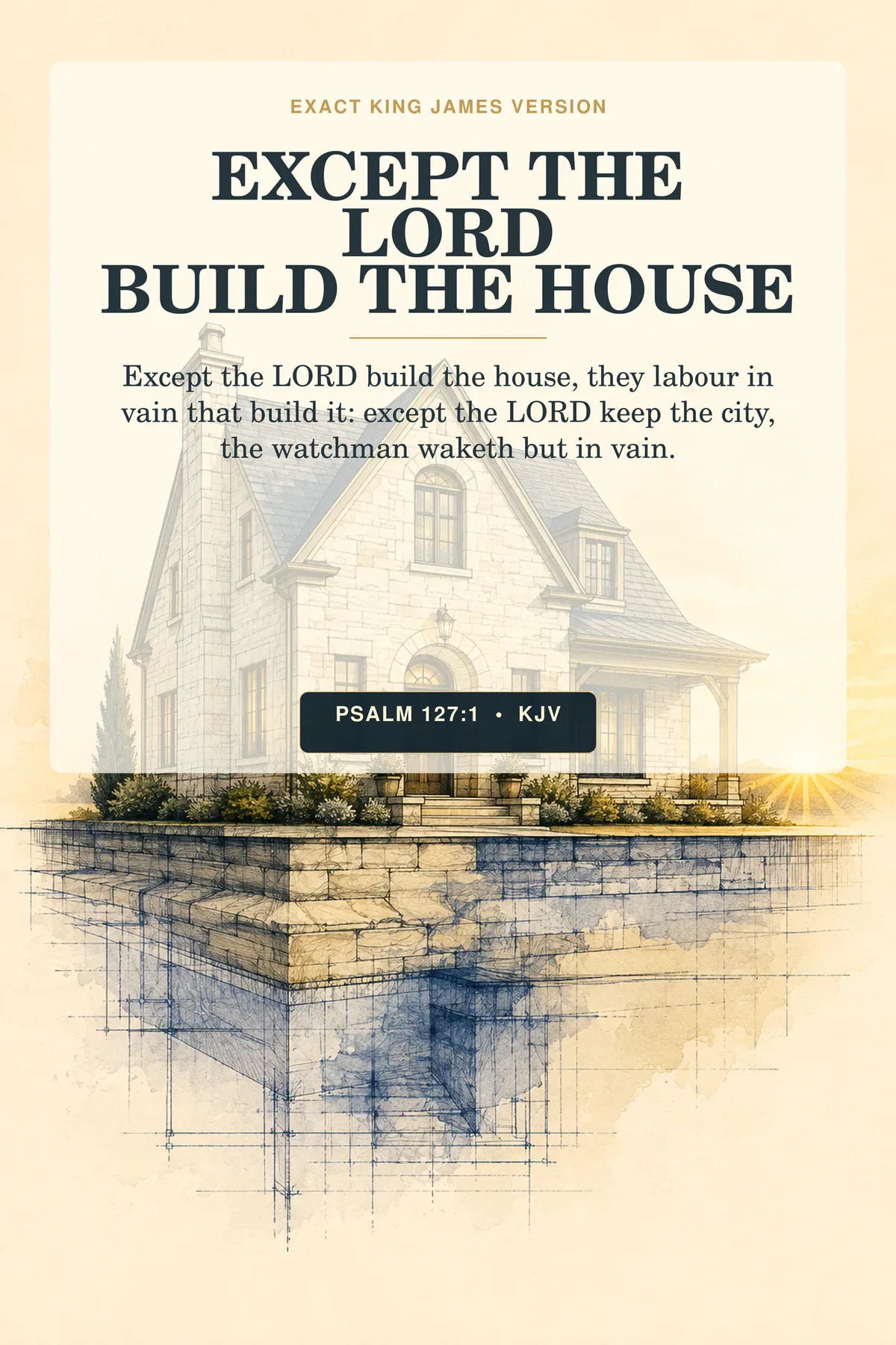 Psalm 127:1 KJV — Except the Lord Build the House Wall Art, Psalm 127:1 KJV Printable Psalm 127:1 KJV except the lord build house wall art with a finely drawn stone house rising from visible foundation courses over an understated architectural blueprint, warmed by a narrow sunrise