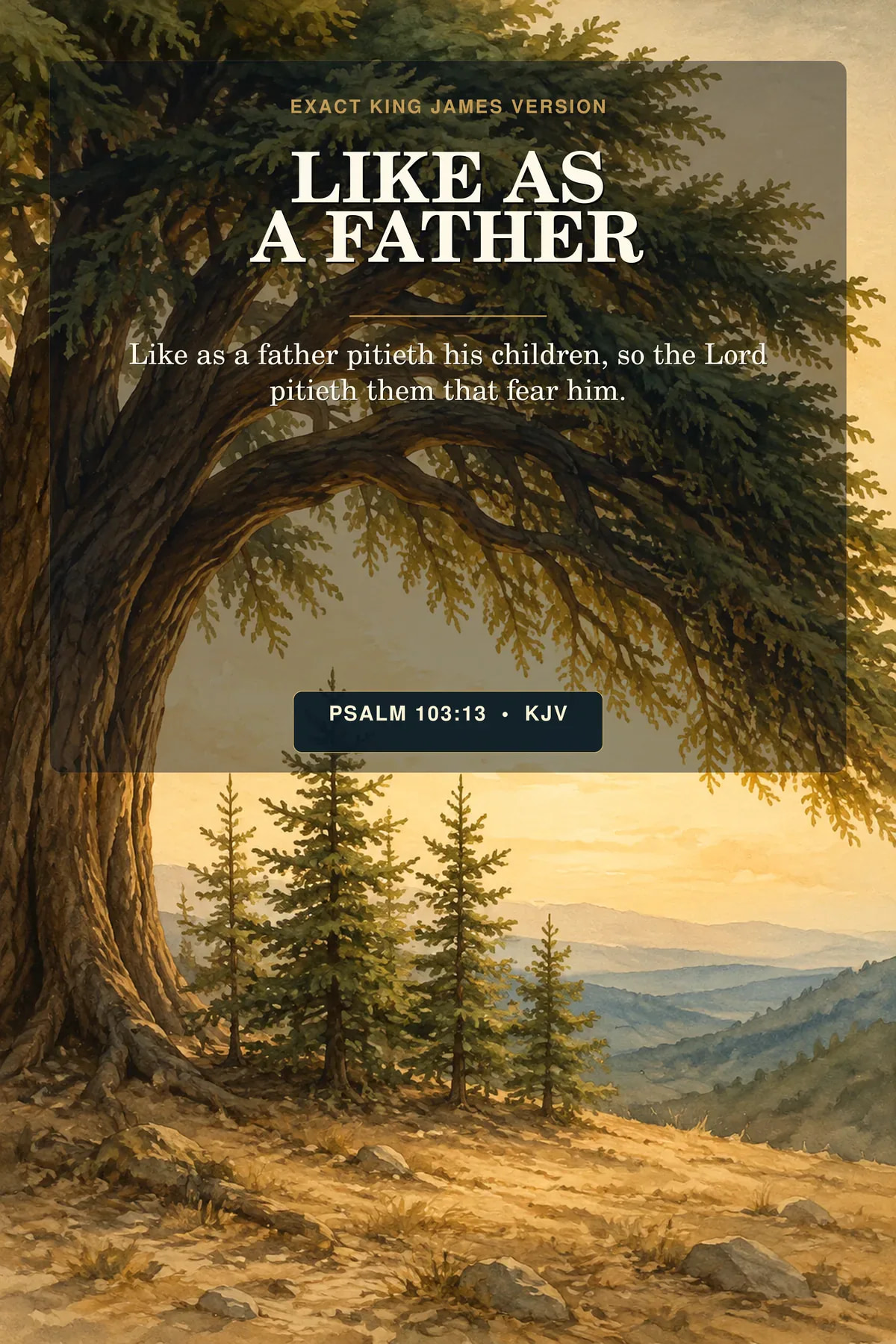 Psalm 103:13 KJV Like As A Father God the Father printable with a mature sheltering cedar arching over young saplings in warm dawn light, with no people or literal portrait.