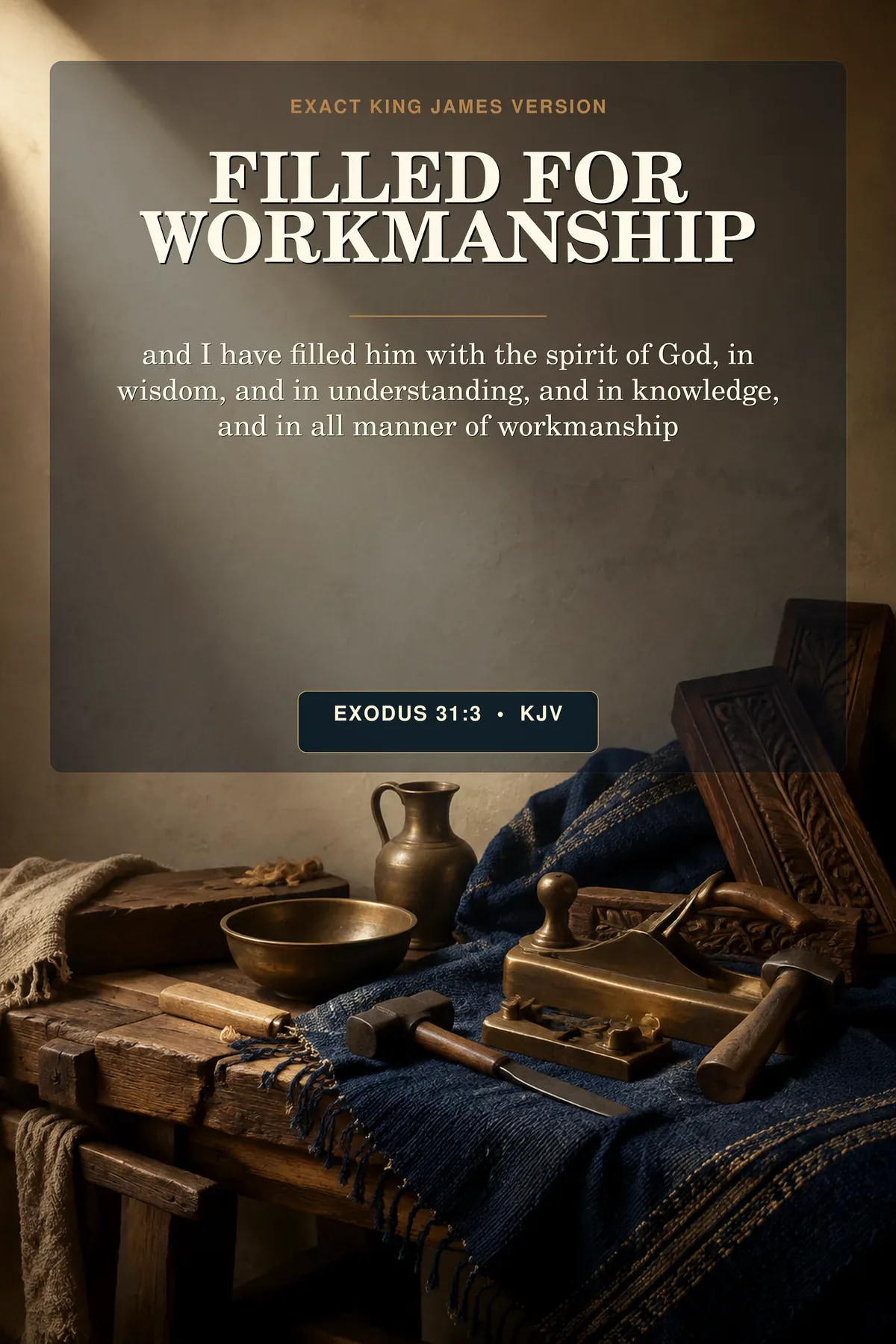 Exodus 31:3 KJV Filled for Workmanship printable showing an elegant artisan workbench with bronze hand tools, indigo woven textile, carved acacia wood, and a focused shaft of morning light.