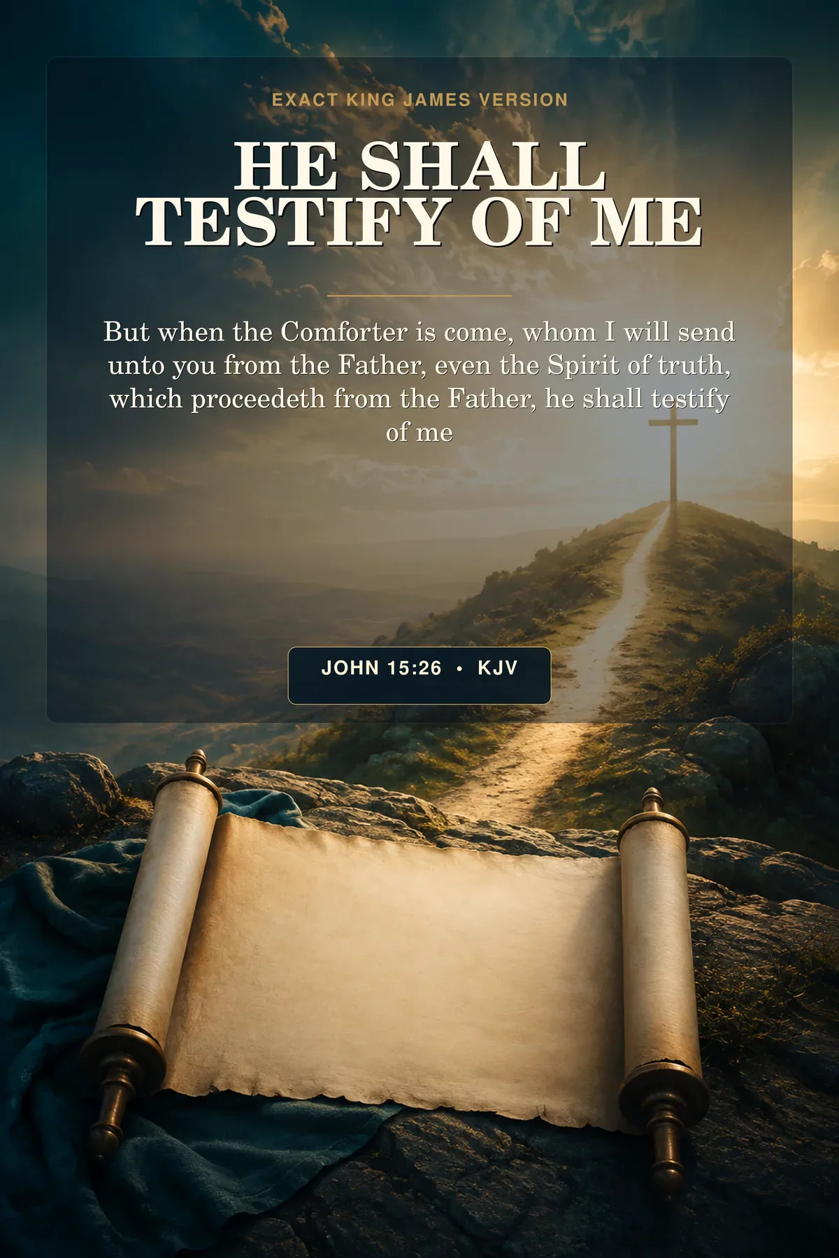 John 15:26 KJV — He Shall Testify of Me, John 15:26 KJV Evangelism Wall Art John 15:26 KJV He Shall Testify of Me printable showing an open gospel scroll beside a narrow illuminated path leading toward a distant cross, with widening light reaching the horizon.