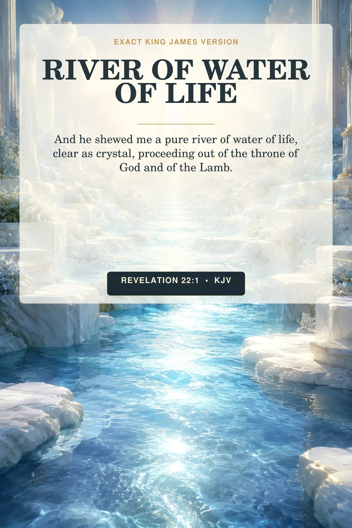 Revelation 22:1 KJV river of water of life wall art with a crystal-clear river flowing from a far throne-shaped radiance through white stone terraces, with no person or visible face