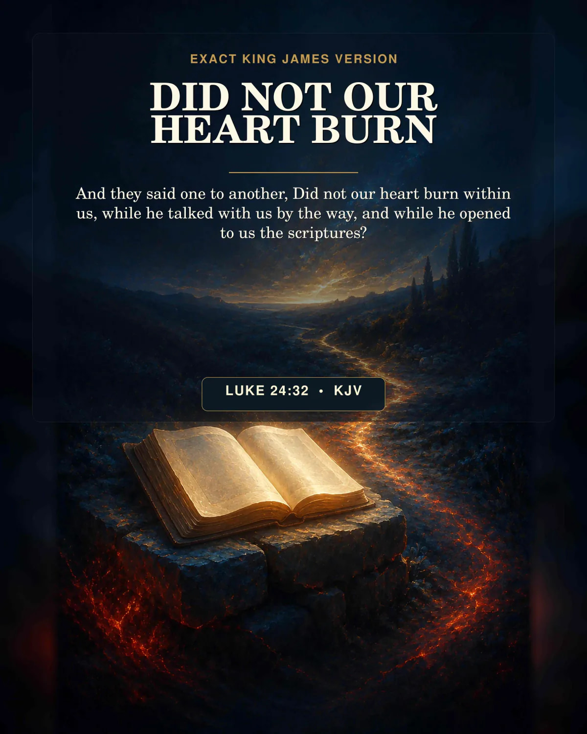 Luke 24:32 KJV — Did Not Our Heart Burn, Luke 24:32 KJV Jesus Scripture Print Luke 24:32 KJV Did Not Our Heart Burn Jesus Christ printable with an open Bible on a stone beside the Emmaus road at blue hour, a narrow gold ember trail following the path toward distant light, no visible Jesus face or detailed figures.