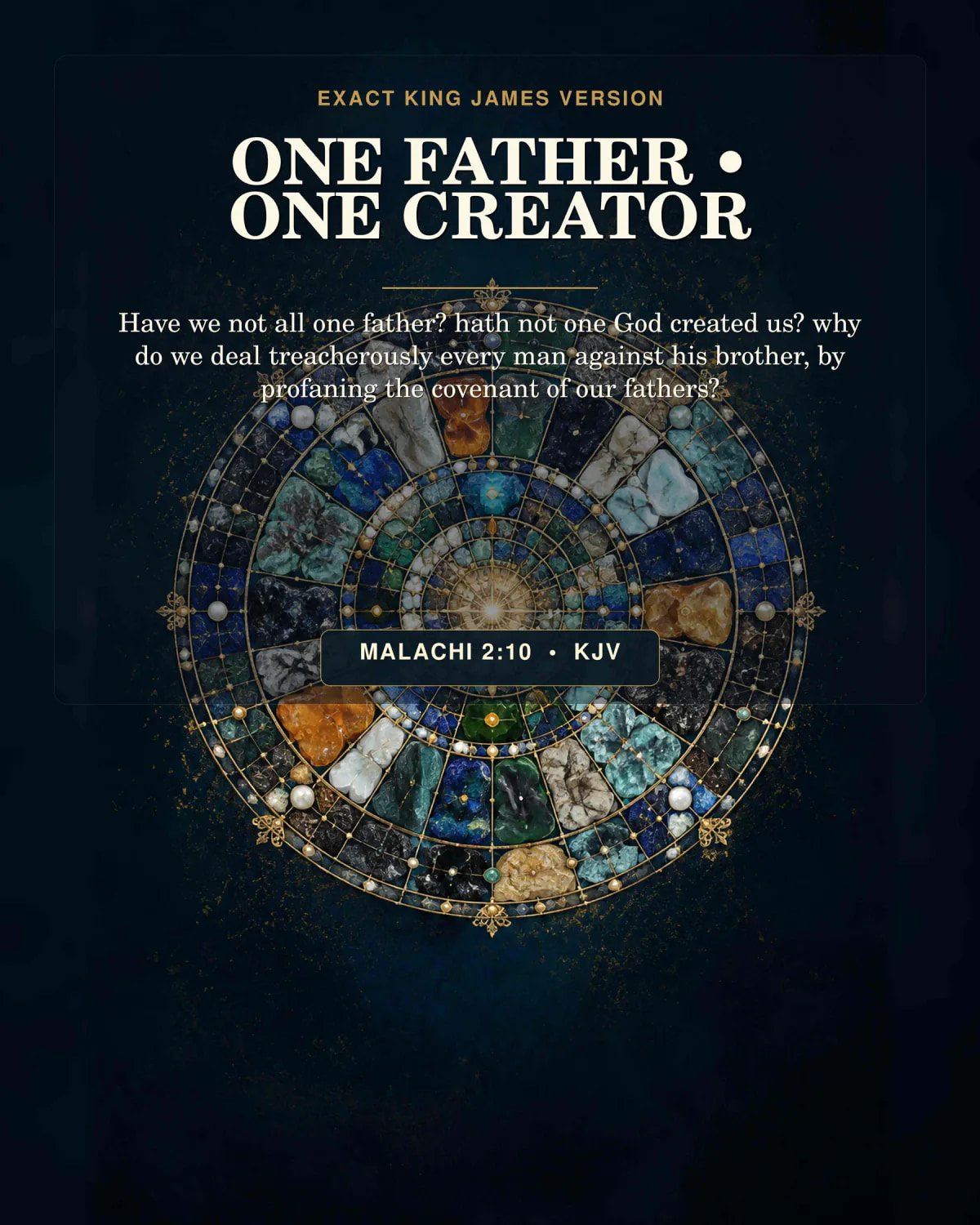 Malachi 2:10 KJV — One Father Created Us, Malachi 2:10 KJV Creator Wall Art Malachi 2:10 KJV One Father • One Creator God the Father printable with a circular mosaic of many distinct mineral stones converging around one radiant seed of light, with subtle earth-and-covenant geometry and no globe portrait or human figure.