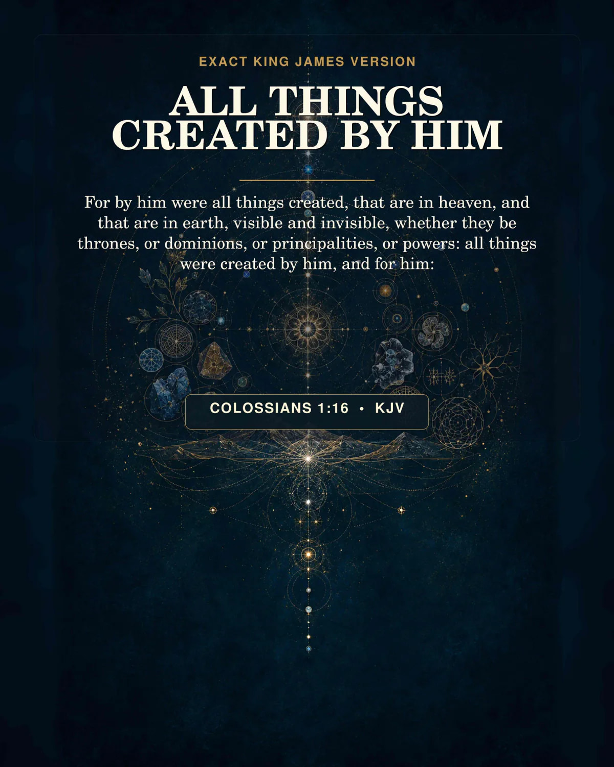 Colossians 1:16 KJV All Things Created by Him Jesus Christ printable with a celestial blueprint of concentric orbits, botanical cells, mountains, and stars organized by one central white-gold beam, no globe close-up, throne, text, or visible Jesus face.