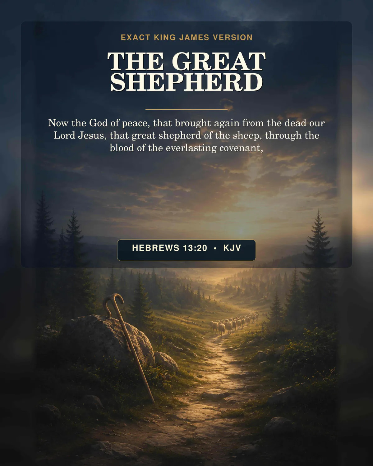 Hebrews 13:20 KJV The Great Shepherd Jesus Christ printable with the shared forest horizon opening to dawn, an empty weathered shepherd staff beside a stone path and small flock moving toward light, no shepherd body, face, tomb, or portrait.