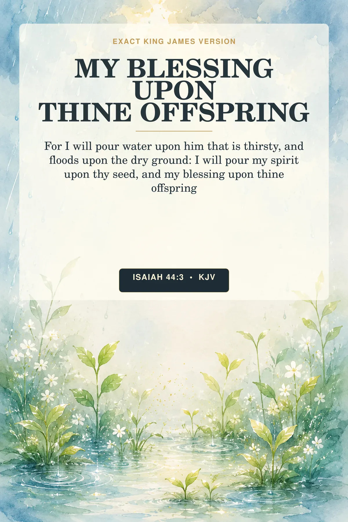 Isaiah 44:3 KJV My Blessing Upon Thine Offspring Christian nursery printable showing gentle watercolor rain becoming a luminous garden of new sprouts, pale blue water rings, and warm blessing light.