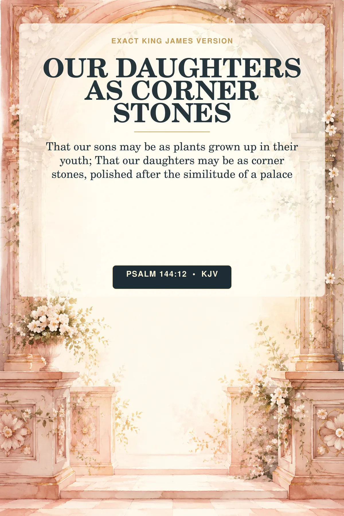 Psalm 144:12 KJV Our Daughters as Corner Stones Christian nursery printable showing an elegant rose-stone palace arch with polished floral corner stones, climbing jasmine, and diffused blush light.