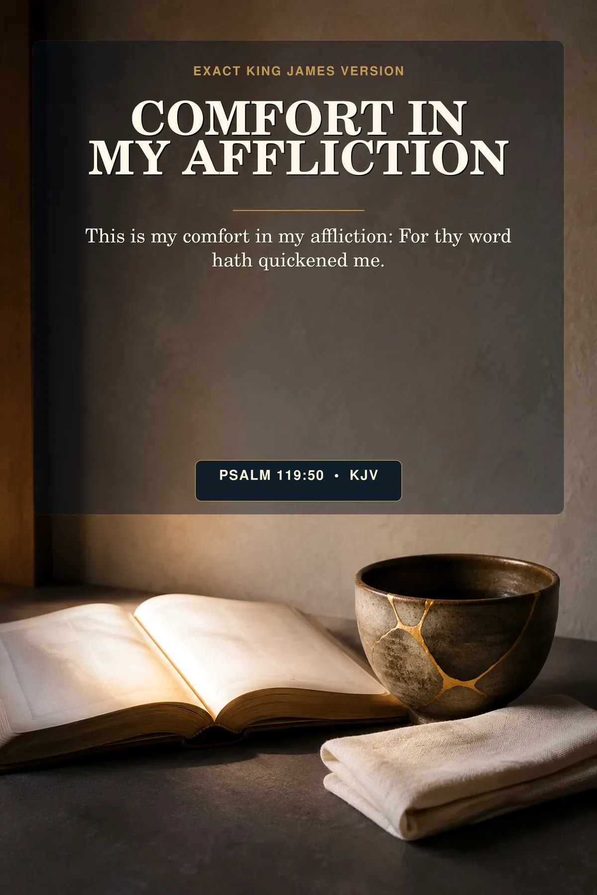 Psalm 119:50 KJV comfort in my affliction Psalm 119:50 wall art with an open Bible casting warm light onto a repaired kintsugi vessel and one folded linen bandage, with abundant calm space