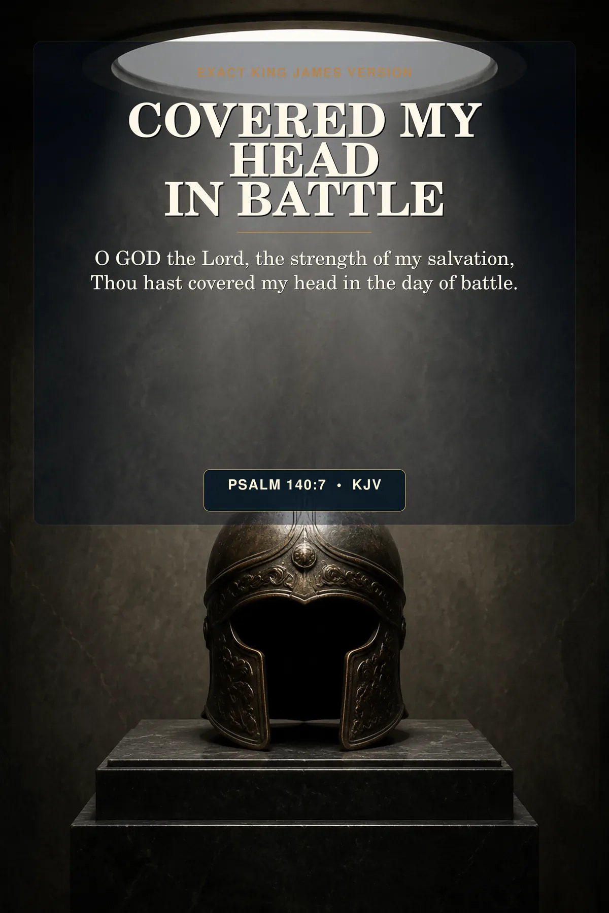 Psalm 140:7 KJV — Covered My Head in Battle Wall Art, Psalm 140:7 KJV Printable Psalm 140:7 KJV covered my head in battle wall art with an empty ancient bronze helmet beneath a circular canopy of white light, resting on black stone with no weapons, warrior, flag, or combat scene